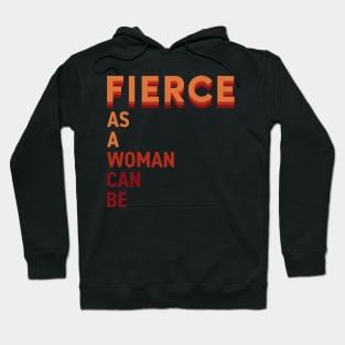 Fierce as a woman can be Hoodie